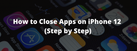 Close Apps on iPhone 12