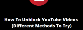 How To Unblock YouTube Videos